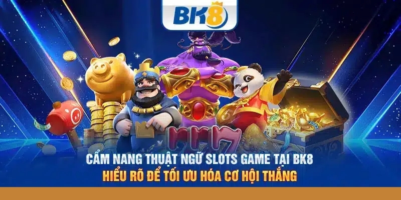 Các thuật ngữ trong Slot game BK8