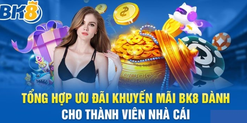 Tổng hợp những chương trình Khuyến mại BK8 cực khủng